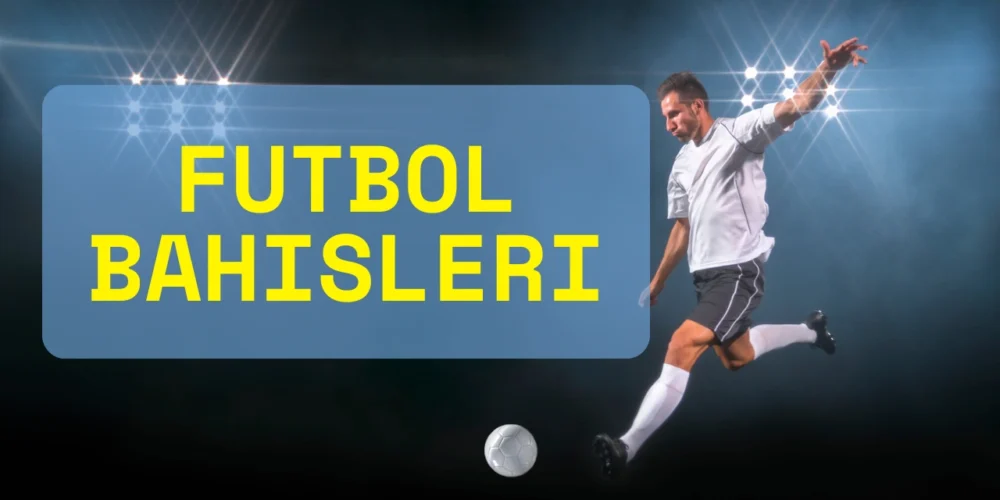 Futbol bahisleri nasıl oynanır