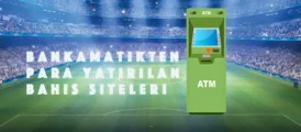 Bankamatikten para yatırılan bahis siteleri
