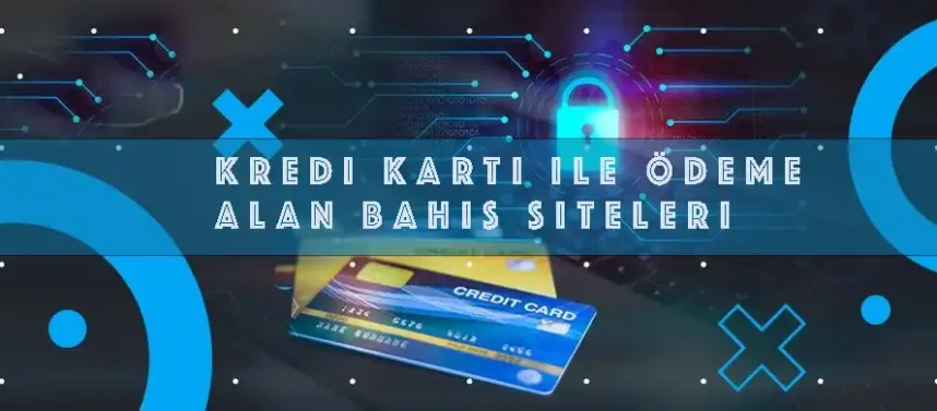 Kredi kartı ile ödeme alan bahis siteleri