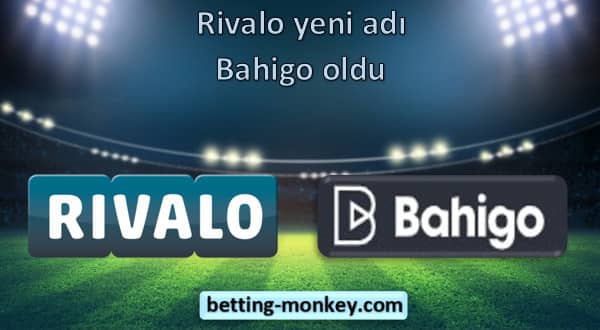 rivalo yeni adı bahigo oldu