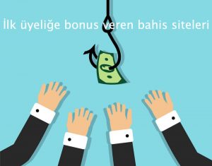 İlk üyeliğe bonus veren bahis siteleri