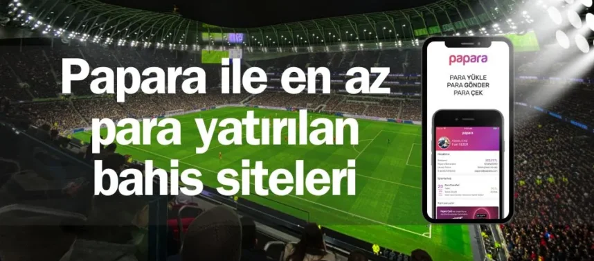 Papara ile en az para yatırılan bahis siteleri