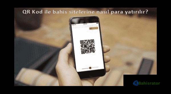 QR Kod ile bahis sitelerine nasıl para yatırılır